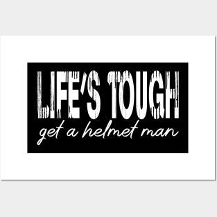 Life’s tough get a helmet, man! - White Posters and Art